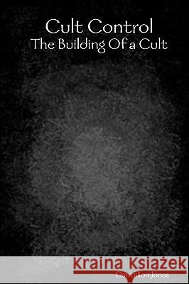 Cult Control: The Building Of A Cult Jones, Dantalion 9781440476006 Createspace - książka