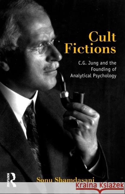 Cult Fictions: C.G. Jung and the Founding of Analytical Psychology Shamdasani, Sonu 9780415186148 Routledge - książka
