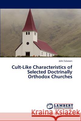 Cult-Like Characteristics of Selected Doctrinally Orthodox Churches John Salvesen 9783847332794 LAP Lambert Academic Publishing - książka