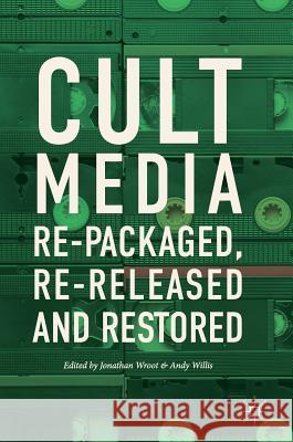 Cult Media: Re-Packaged, Re-Released and Restored Wroot, Jonathan 9783319636788 Palgrave MacMillan - książka