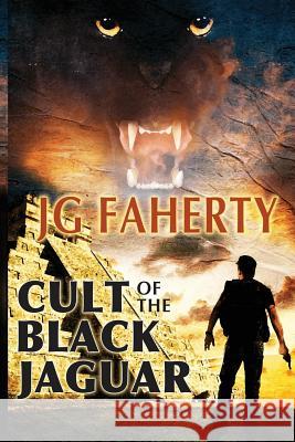 Cult of the Black Jaguar Jg Faherty Scott Carpenter Don D'Auria 9781537331331 Createspace Independent Publishing Platform - książka