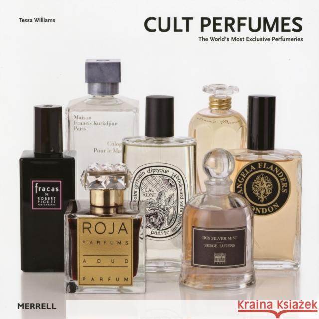 Cult Perfumes: The World's Most Exclusive Perfumeries Williams Tessa 9781858945774 Merrell Publishers Ltd - książka