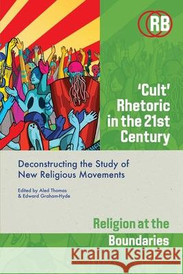 ‘Cult’ Rhetoric in the 21st Century: Deconstructing the Study of New Religious Movements  9781350333253 Bloomsbury Academic - książka