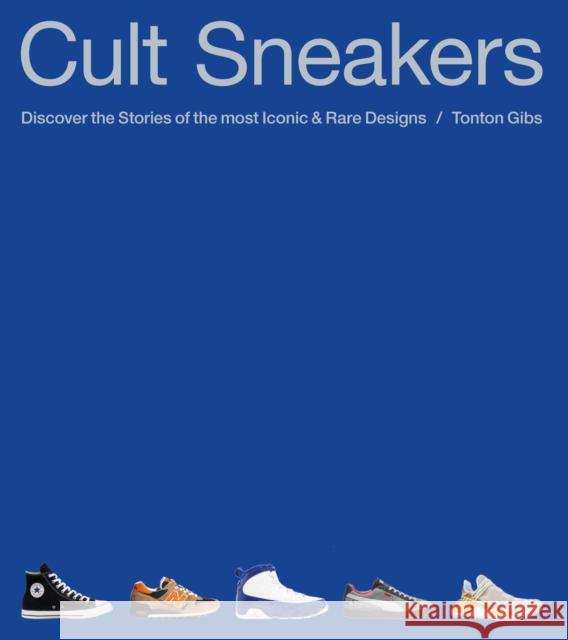 Cult Sneakers: A Collector's Guide Tonton Gibs 9781788406307 Octopus Publishing Group - książka