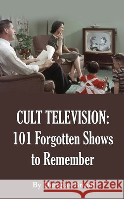 Cult Television: 101 Forgotten Shows to Remember Brode, Douglas 9798905350146 BearManor Media - książka