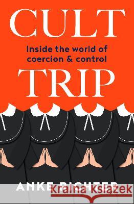 Cult Trip: Inside the World of Coercion and Control Anke Richter 9781775542032 HarperCollins - książka