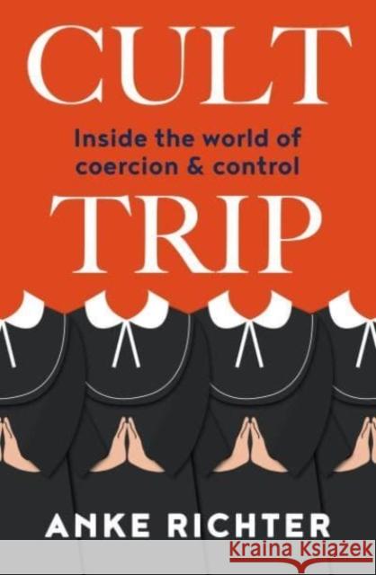Cult Trip: Inside the World of Coercion and Control Anke Richter 9781802471762 Ad Lib Publishers Ltd - książka
