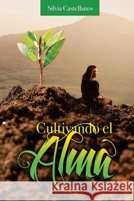 Cultivando el Alma Silvia Castellanos 9781974466641 Createspace Independent Publishing Platform - książka