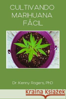 Cultivando Marihuana Fácil Kenny Rogers, PhD 9798593804471 Independently Published - książka