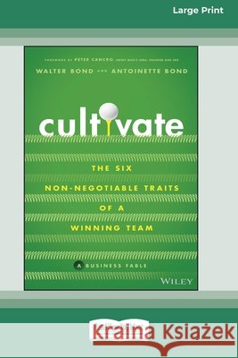 Cultivate: The Six Non-Negotiable Traits of a Winning Team [Large Print 16 Pt Edition] Walter Bond Antoinette Bond 9781038707802 ReadHowYouWant - książka