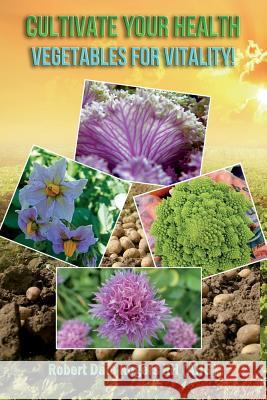 Cultivate Your Health: Vegetables For Vitality! Rogers Rh, Robert Dale 9781497369283 Createspace - książka