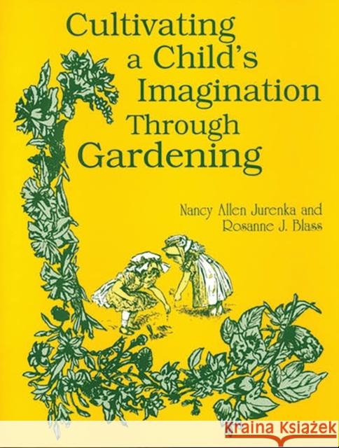 Cultivating a Child's Imagination Through Gardening Nancy Allen Jurenka Rosanne J. Blass Rosanne J. Blass 9781563084522 Teacher Ideas Press - książka