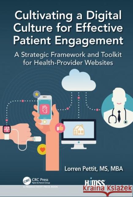 Cultivating a Digital Culture for Effective Patient Engagement: A Strategic Framework and Toolkit for Health-Provider Websites Lorren Pettit 9780367024352 Productivity Press - książka