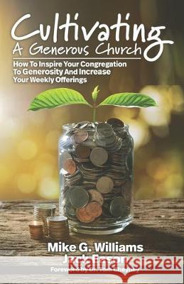 Cultivating a Generous Church: How To Inspire Congregational Generosity And Increase Weekly Offerings Jack Eason Mike G. Williams 9781951340001 Renovate Publishing Group - książka