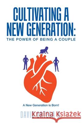 Cultivating a New Generation: The Power of Being a Couple Ortega B., David 9781796096866 Xlibris Us - książka