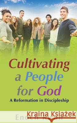 Cultivating a People for God Enoch Kwan 9781951961497 Pen House LLC - książka