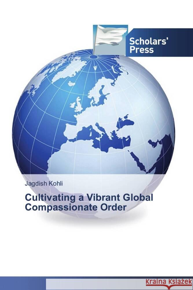 Cultivating a Vibrant Global Compassionate Order Kohli, Jagdish 9786138948124 Scholar's Press - książka