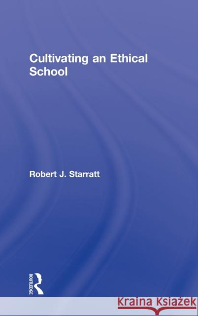 Cultivating an Ethical School Robert J. Starratt   9780415887380 Taylor and Francis - książka