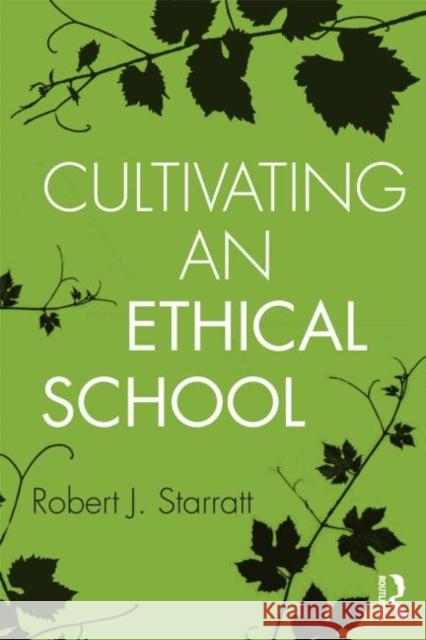 Cultivating an Ethical School Robert J. Starratt   9780415887397 Taylor and Francis - książka