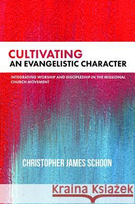 Cultivating an Evangelistic Character Christopher James Schoon 9781532644306 Wipf & Stock Publishers - książka
