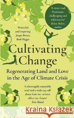 Cultivating Change: Regenerating Land and Love in the Age of Climate Crisis Caro Feely   9782958630461 Caro Feely - książka