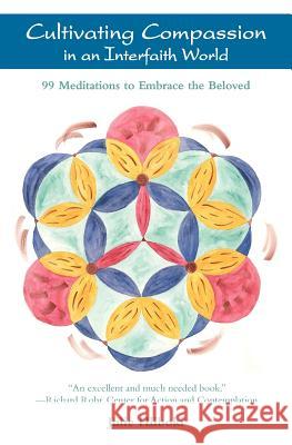 Cultivating Compassion in an Interfaith World: 99 Meditations to Embrace the Beloved Julie Hliboki 9780983260219 Transilient Publishing - książka