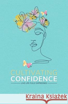 Cultivating Confidence: Live Life Fully Expressed Stephenie Zamora 9798405208121 Independently Published - książka