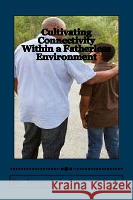 Cultivating Connectivity Within a Fatherless Environment: Demonstrating the Father's image in the midst of hopelessness Green Jr, Joseph L. 9781533378958 Createspace Independent Publishing Platform - książka