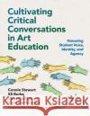 Cultivating Critical Conversations in Art Education  9780807768983 Teachers' College Press