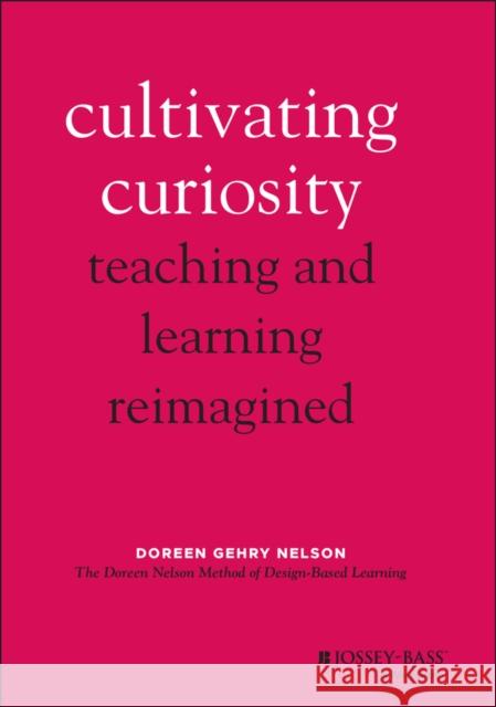 Cultivating Curiosity: Teaching and Learning Reimagined Doreen Gehry Nelson 9781119824169 Jossey-Bass - książka