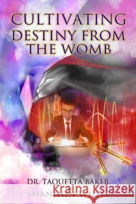 Cultivating Destiny from the Womb Shannon White Taquetta Baker 9781734857702 Kingdom Shifters Ministries - książka