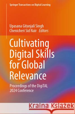 Cultivating Digital Skills for Global Relevance: Proceedings of the Digital 2024 Conference Upasana Gitanjali Singh Chenicheri Sid Nair 9789819506866 Springer - książka