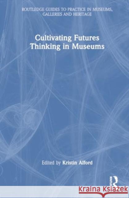 Cultivating Futures Thinking in Museums Kristin Alford 9781032756462 Routledge - książka