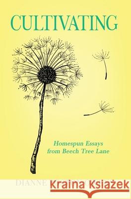 Cultivating: Homespun Essays from Beech Tree Lane Dianne Poston Owens 9781647042158 Bublish, Inc. - książka