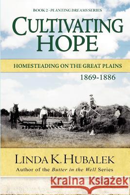 Cultivating Hope: Homesteading on the Great Plains (Planting Dreams Series) Linda K. Hubalek 9781480094925 Createspace - książka