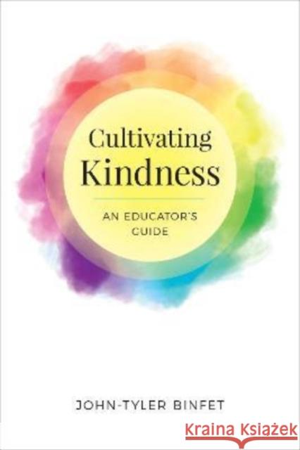 Cultivating Kindness: An Educator's Guide John-Tyler Binfet 9781487525026 University of Toronto Press - książka