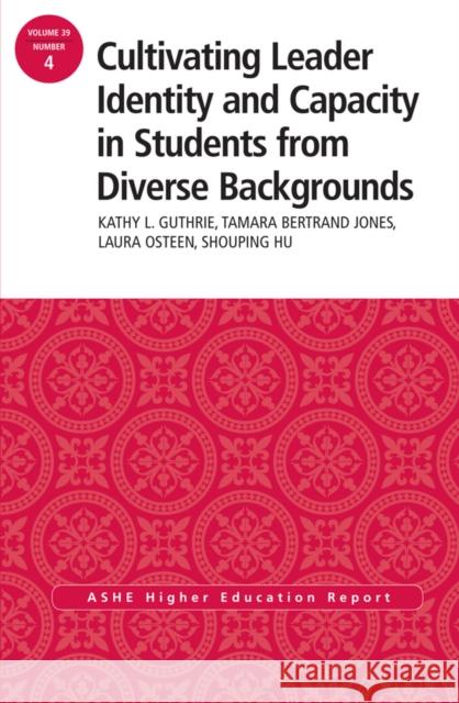 Cultivating Leader Identity and Capacity in Students from Diverse Backgrounds: ASHE Higher Education Report, 39:4 Kathy L. Guthrie, Tamara Bertrand Jones, Laura Osteen, Shouping Hu 9781118821831 John Wiley & Sons Inc - książka