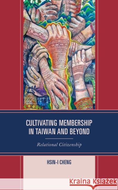 Cultivating Membership in Taiwan and Beyond: Relational Citizenship Hsin-I Cheng 9781498581509 Lexington Books - książka