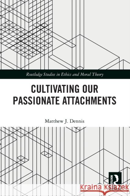 Cultivating Our Passionate Attachments Matthew J. Dennis 9780367532581 Taylor & Francis Ltd - książka