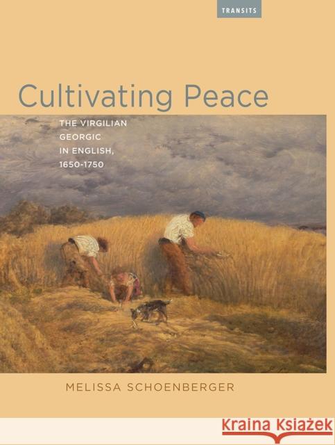 Cultivating Peace: The Virgilian Georgic in English, 1650-1750 Melissa Schoenberger   9781684480470 Rutgers University Press - książka