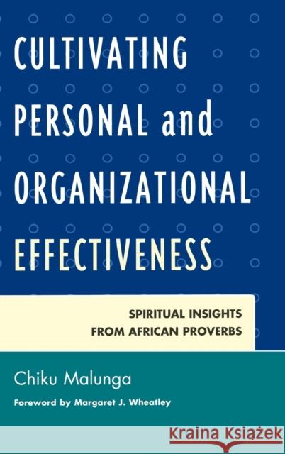 Cultivating Personal and Organizational Effectiveness: Spiritual Insights from African Proverbs Malunga, Chiku 9780761860280 University Press of America - książka