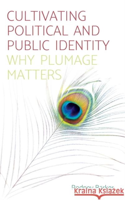 Cultivating Political and Public Identity: Why Plumage Matters Rodney Barker 9781526114587 Manchester University Press - książka