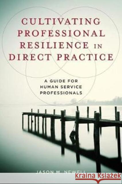 Cultivating Professional Resilience in Direct Practice: A Guide for Human Service Professionals Jason M. Newell 9780231176590 Columbia University Press - książka