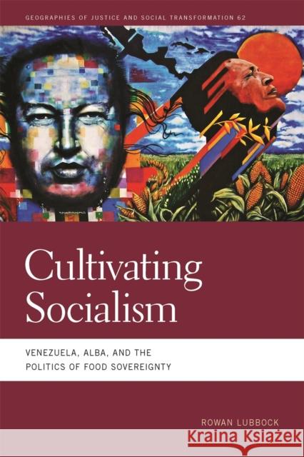 Cultivating Socialism: Venezuela, ALBA, and the Politics of Food Sovereignty Rowan Lubbock 9780820357959 University of Georgia Press - książka