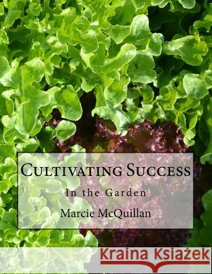 Cultivating Success: In the Garden Marcie McQuillan Ellis McQuillan 9780692597408 Mossy Moon Press - książka