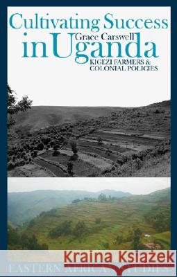 Cultivating Success in Uganda: Kigezi Farmers and Colonial Policies  9780821417799 Ohio University Press - książka