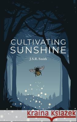 Cultivating Sunshine J. S. R. Smith 9780973366730 Smelbiney Publishing - książka