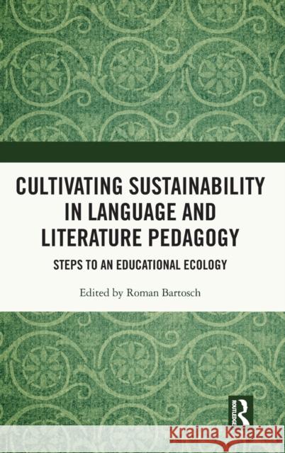 Cultivating Sustainability in Language and Literature Pedagogy: Steps to an Educational Ecology Roman Bartosch 9780367346874 Routledge - książka