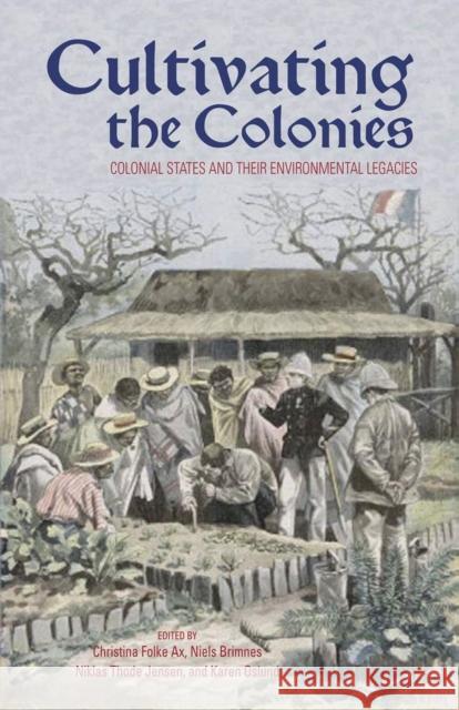 Cultivating the Colonies: Colonial States and their Environmental Legacies Ax, Christina Folke 9780896802827 Ohio University Press - książka