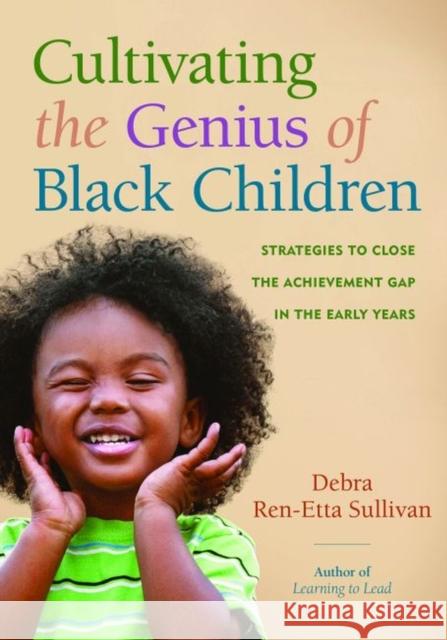 Cultivating the Genius of Black Children: Strategies to Close the Achievement Gap in the Early Years Debra Ren Sullivan 9781605544052 Redleaf Press - książka